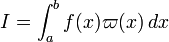 I = \int_a^b f(x) \varpi(x) \,dx 