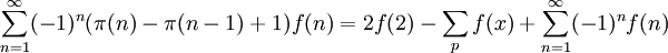  \sum_{n=1}^{\infty}(-1)^{n}(\pi(n)-\pi(n-1)+1)f(n)=2f(2)-\sum_{p}f(x)+\sum_{n=1}^{\infty}(-1)^{n}f(n) 