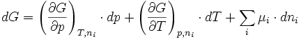dG =\left (  \frac{\partial G}{\partial p} \right )_{T,n_i} \cdot dp + 
\left (  \frac{\partial G}{\partial T} \right )_{p,n_i} \cdot dT +
\sum_i \mu_i \cdot dn_i