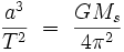 \frac{a^3}{T^2} \ = \ \frac{GM_s}{4 \pi^2}