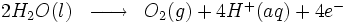 \begin{matrix} & \\ 2H_2O (l)& \overrightarrow{\qquad} & O_2 (g) + 4H^+(aq) + 4e^-\   \\\end{matrix}