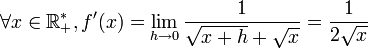 \forall x\in\mathbb{R}_+^*, f'(x)=\lim_{h\rightarrow 0}\frac{1}{\sqrt{x+h} + \sqrt{x}}= \frac{1}{2 \sqrt{x}}