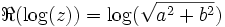  \Re (\log (z)) = \log (\sqrt{a^2 + b^2})