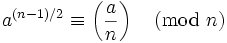 a^{(n-1)/2} \equiv \left(\frac{a}{n}\right) \pmod{n}