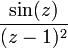 \frac{\sin(z)}{(z-1)^2}