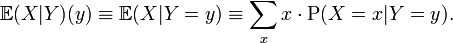  \mathbb{E}(X|Y)(y) \equiv \mathbb{E}(X|Y=y) \equiv \sum\limits_x x \cdot \operatorname{P}(X=x|Y=y).