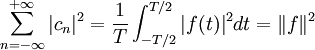 \sum_{n=-\infty}^{+\infty}|c_n|^2=\frac{1}{T}\int_{-T/2}^{T/2}|f(t)|^2dt = \|f\|^2\, 