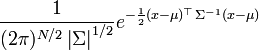 \frac {1} {(2\pi)^{N/2} \left|\Sigma\right|^{1/2}} e^{-\frac{1}{2}( x - \mu)^\top \Sigma^{-1} (x - \mu)}
