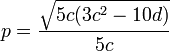  p = {\sqrt{5c(3c^2-10d)} \over 5c}\,