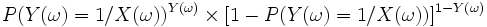 P(Y(\omega)=1/X(\omega))^{Y(\omega)} \times [1 - P(Y(\omega)=1/X(\omega))]^{1 - Y(\omega)}