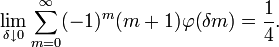 \lim_{\delta\downarrow0}\sum_{m=0}^\infty (-1)^m(m+1)\varphi(\delta m) = \frac14.
