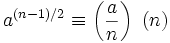 a^{(n-1)/2} \equiv \left(\frac{a}{n}\right) \ (n)