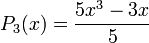 P_3(x) = \frac{5x^3-3x}{5}\,