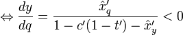 \Leftrightarrow  \frac{dy}{dq} = \frac{\hat x'_{q}}{1-c'(1-t')-\hat x'_y} < 0
