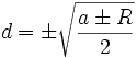  d = \pm \sqrt{ \frac{ a \pm R }{2}} 