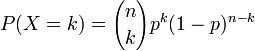 P(X = k)={n\choose k} p^k(1-p)^{n-k}