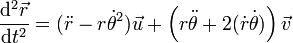 \frac{\mathrm{d}^2\vec{r}}{\mathrm{d}t^2} = (\ddot{r}-r\dot{\theta}^2)\vec{u} + \left(r\ddot{\theta}+2(\dot{r}\dot{\theta})\right)\vec{v}