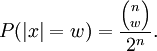 P(|x|=w)=\frac{{n \choose w}}{2^{n}}.