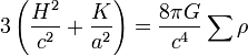 3 \left( \frac{H^2}{c^2} + \frac{K}{a^2} \right) = \frac{8 \pi G}{c^4} \sum \rho