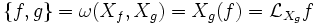 \{f,g\} = \omega(X_f,X_g)= X_g(f) = \mathcal{L}_{X_g} f