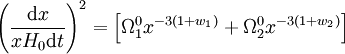 \left(\frac{{\rm{d}}x}{x H_0 {\rm{d}} t}\right)^2 =  \left[\Omega^0_1 x^{-3(1 + w_1)}+ \Omega_2^0 x^{-3(1 + w_2)}\right]