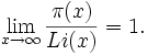 \lim_{x \rightarrow \infty}{\frac{\pi(x)}{Li(x)}}=1.