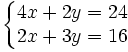 \left\{\begin{matrix}
4x + 2y = 24\\
2x + 3y = 16\end{matrix}\right.