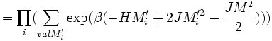 =\prod_i(\sum_{val M_i'}\exp(\beta  (-HM_i'+2JM_i'^2-{JM^2\over 2})))~