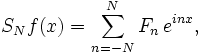 S_N f(x) = \sum_{n=-N}^{N} F_n \,e^{inx},