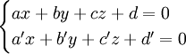 \begin{cases}ax+by+cz+d=0\\a'x+b'y+c'z+d'=0\end{cases}