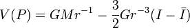 V(P) = G M r^{-1} - \frac32 G r^{-3} (I - \bar I)