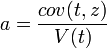 a=\dfrac{cov(t,z)}{V(t)}