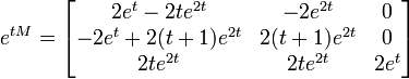 e^{tM}=\begin{bmatrix} 
 2e^t - 2te^{2t} & -2e^{2t} & 0 \\
-2e^t + 2(t+1)e^{2t} & 2(t+1)e^{2t} & 0 \\
            2te^{2t} & 2te^{2t}     & 2e^t\end{bmatrix}