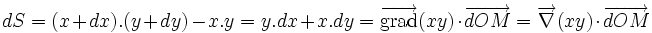  dS=(x+dx).(y+dy)-x.y =y.dx + x.dy =\mathrm {\overrightarrow{\mathrm{grad}}} (xy) \cdot \overrightarrow{dOM} = \overrightarrow\nabla (xy )\cdot\overrightarrow{dOM}