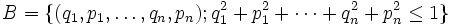 B=\{(q_1,p_1,\dots, q_n, p_n); q_1^2+p_1^2+\cdots +q_n^2+p_n^2\leq 1\}
