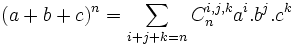 (a+b+c)^n=\sum_{i+j+k=n}C_n^{i,j,k}a^i.b^j.c^k