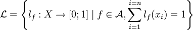 \mathcal{L}=\left\{ l_{f}:X\rightarrow\left[0;1\right]\mid{\textstyle f\in\mathcal{A}},\sum_{i=1}^{i=n}l_{f}(x_{i})=1\right\} 