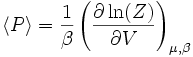  \langle P\rangle={1\over \beta}\left({\partial\ln(Z) \over \partial V}\right)_{\mu,\beta}