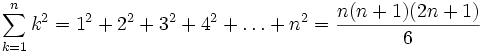 \sum_{k=1}^n k^2 =1^2+2^2+3^2+4^2+\ldots+n^2 = \frac{n(n+1)(2n+1)}{6}