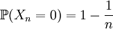 \mathbb{P}(X_n=0)=1-\frac{1}{n}