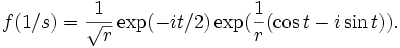 f(1/s)= \frac1{\sqrt{r}}\exp(-i t /2)\exp(\frac1r(\cos t - i \sin t)).