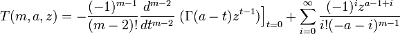 T(m,a,z) = - \frac{(-1)^{m-1} }{(m-2)! } \frac{d^{m-2} }{dt^{m-2} } \left. (\Gamma (a-t) z^{t-1} ) \right]_{t=0} + \sum_{i=0}^{\infty} \frac{(-1)^i z^{a-1+i}}{i! (-a-i)^{m-1} } 