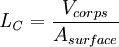 
\mathit{L_C} = \frac{V_{corps}}{A_{surface}}