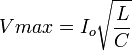 Vmax = I_o\sqrt{L \over C}