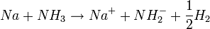 Na + NH_3 \rightarrow Na^{+} + NH_2^{-} + \frac12 H_2