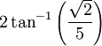 2\tan^{-1}\left(\frac{\sqrt 2}{5}\right)