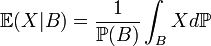 \mathbb{E}(X|B)=\frac{1}{\mathbb{P}(B)}\int_B  X d\mathbb{P}