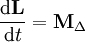 \frac{\mathrm d\mathbf{L}}{\mathrm dt} = \mathbf{M}_\Delta