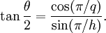 \tan{\theta\over 2} = \frac{\cos(\pi/q)}{\sin(\pi/h)}.