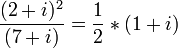 {(2+i)^2 \over(7+i)}={1 \over 2}*(1+i)
